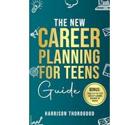 The New Career Planning for Teens Guide: Discover Your Strengths, Explore Your Interests, and Step into Your Dream Career