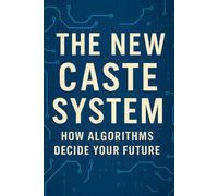The New Caste System: How Algorithms Decide Your Future