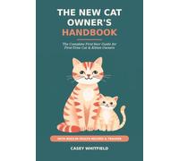 The New Cat Owner's Handbook: The Complete First-Year Guide for First-Time Cat & Kitten Owners - Feeding, Litter Training, Vet Care, and Behavior, with a Built-In Health Record & Tracker