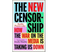 The New Censorship: How the War on Media is Taking Us Down