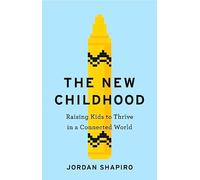 The New Childhood: Raising kids to thrive in a digitally connected world