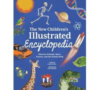 The New Children's Illustrated Encyclopedia : Discover Animals, Space, Science, and the Human Body
