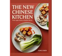 The new Chinese kitchen: Fresh Vegan Twists on Timeless Flavors