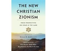 The New Christian Zionism - Fresh Perspectives on Israel and the Land
