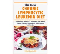 The new chronic lymphocytic leukemia diet learn how to manage cll, strengthen your immune system, eliminate inflammation, and promote a healthier gut