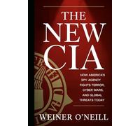 The New CIA: How America's Spy Agency Fights Terror, Cyber Wars, and Global Threats Today (The CIA Empire)