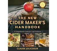 The New Cider Maker's Handbook: A Comprehensive Guide for Craft Producers