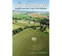 The New Circlemakers: Insights into the Crop Circle Mystery