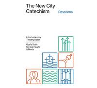The New City Catechism Devotional: God's Truth for Our Hearts and Minds: 0 (The Gospel Coalition)