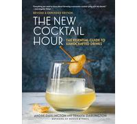 The New Cocktail Hour: The Essential Guide to Handcrafted Drinks (Revised & Expanded Edition)