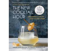 The New Cocktail Hour : The Essential Guide to Handcrafted Drinks (Revised & Expanded Edition)