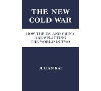 The New Cold War: How the US and China Are Splitting the World in Two