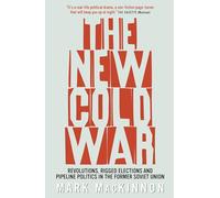 The New Cold War: Revolutions, Rigged Elections and Pipeline Politics in the Former Soviet Union