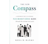 The New Compass: A DIFFERENT WAY TO SUPPORT NEURODIVERSE KIDS THROUGH THE EXTREME TEEN YEARS