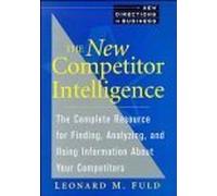 The New Competitor Intelligence: The Complete Resource for Finding, Analyzing, and Using Information about Your Competitors (New Directions in Business S.)