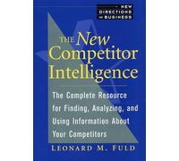 The New Competitor Intelligence: The Complete Resource for Finding, Analyzing, and Using Information about Your Competitors: The Complete Resource for ... Competitors (New Directions in Business S.)