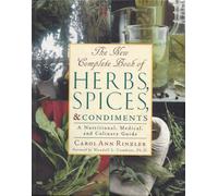 The New Complete Book of Herbs, Spices and Condiments: A Nutritional, Medical and Culinary Guide