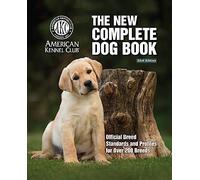 The New Complete Dog Book, 23rd Edition: Official Breed Standards and Profiles for Over 200 Breeds (CompanionHouse Books) American Kennel Club's Bible of Dogs: 940 Pages, 7 Variety Groups, 800 Photos