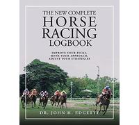 The New Complete Horse Racing Logbook: Improve Your Picks, Hone Your Approach, Adjust Your Strategies