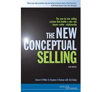 The New Conceptual Selling: The One-to-one Selling System that Builds a Win-win Buyer-seller Relationship (Miller Heiman Series)