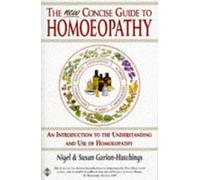 The New Concise Guide to Homoeopathy: An Introduction to the Understanding and Use of Homoeopathy