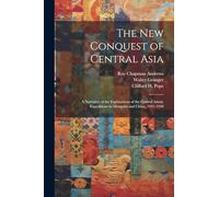The New Conquest of Central Asia: a Narrative of the Explorations of the Central Asiatic Expeditions in Mongolia and China, 1921-1930