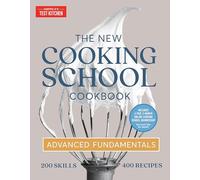 The New Cooking School Cookbook: Advanced Fundamentals