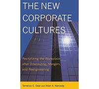 The New Corporate Cultures: Revitalizing The Workplace After Downsizing, Mergers, And Reengineering