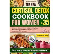 The New Cortisol Detox Cookbook For Women 35+ With Colored Photos: Science-Based Meals To Burn Belly Fat, Boost Energy, And Beat Stress With Quick And Easy Recipes Ready In Minutes