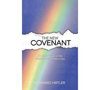 The New Covenant: 21 Days to Walk in the Finished Work of the Cross