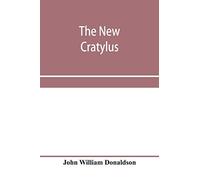 The new Cratylus; or, Contributions towards a more accurate knowledge of the Greek language