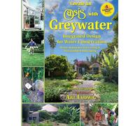 The New Create an Oasis with Greywater: Integrated Design for Water Conservation