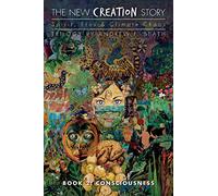 The New Creation Story: Consciousness: Volume 2