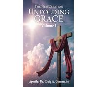 The New Creation: Unfolding Grace (Volume 1)