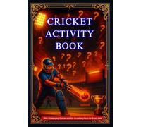 The NEW Cricket Activity Book for Kids Who Love Quizzes, Trivia Facts, and Fun Challenges: Packed with 200+ Quizzes and 50+ Surprising Facts for Smart Kids Who Love a Real Cricket Challenge