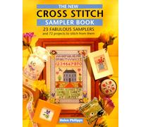 The New Cross Stitch Sampler Book: 23 Fabulous Samplers and 72 Projects to Make