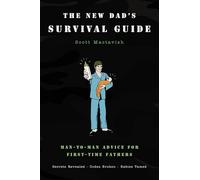 The New Dad's Survival Guide: Man-to-Man Advice for First-Time Fathers