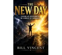 The New Day: Rising as Overcomers in a World of Darkness