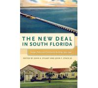 The New Deal in South Florida : Design, Policy, and Community Building, 1933-1940