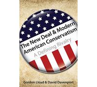 The New Deal & Modern American Conservatism: A Defining Rivalry (Hoover Institution Press Publication)