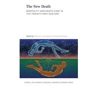 The New Death: Mortality and Death Care in the Twenty-First Century (School for Advanced Research Advanced Seminar Series)