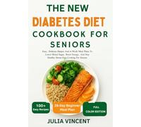 The New Diabetes Diet Cookbook For Seniors: Easy, Delicious Recipes And 4-Week Meal Plans To Lower Blood Sugar, Boost Energy, And Stay Healthy Stress-Free Cooking For Seniors