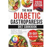 The New Diabetic Gastroparesis Diet Cookbook: 70 Gentle, Easy-to-Digest Recipes to Soothe Symptoms, Support Blood Sugar, and Improve Digestive Comfort (The Gastroparesis Easy Living Cookbook Series)