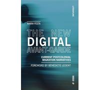 The New Digital Avant-Garde: Current Postcolonial Migration Narratives