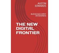 THE NEW DIGITAL FRONTIER: BLOCKCHAIS IMPCT ON BUSINESS