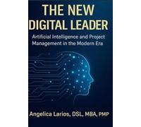 The New Digital Leader: Artificial Intelligence and Project Management in the Modern Era (Leadership and Project Management)