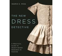 The New Dress Detective : A Practical Guide to Object-based Research in Fashion, revised