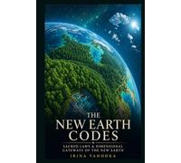 The New Earth Codes: Sacred Laws, Dimensional Gateways, and the Architecture of the Coming Golden Age (The 5D Shift Collection)