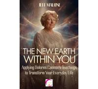 The New Earth Within You: Applying Dolores Cannon’s Teachings to Transform Your Everyday Life