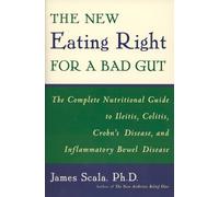 The New Eating Right for a Bad Gut: The Complete Nutritional Guide to Ileitis, Colitis, Crohn's Disease, and Inflammatory Bowel Disease
